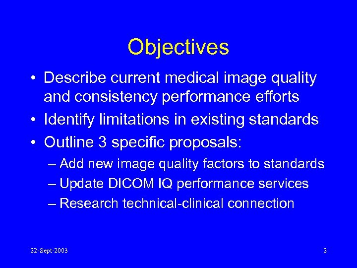 Objectives • Describe current medical image quality and consistency performance efforts • Identify limitations