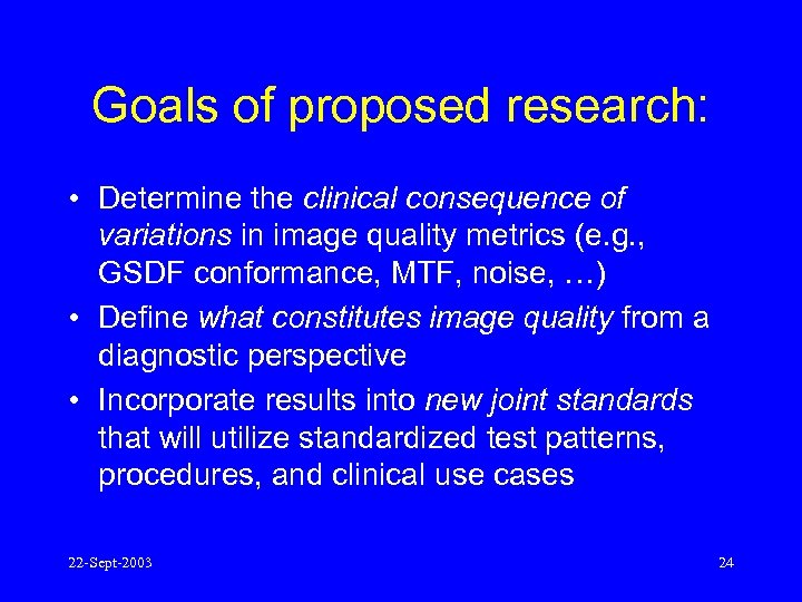 Goals of proposed research: • Determine the clinical consequence of variations in image quality