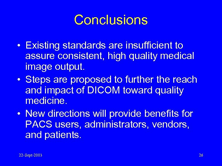 Conclusions • Existing standards are insufficient to assure consistent, high quality medical image output.
