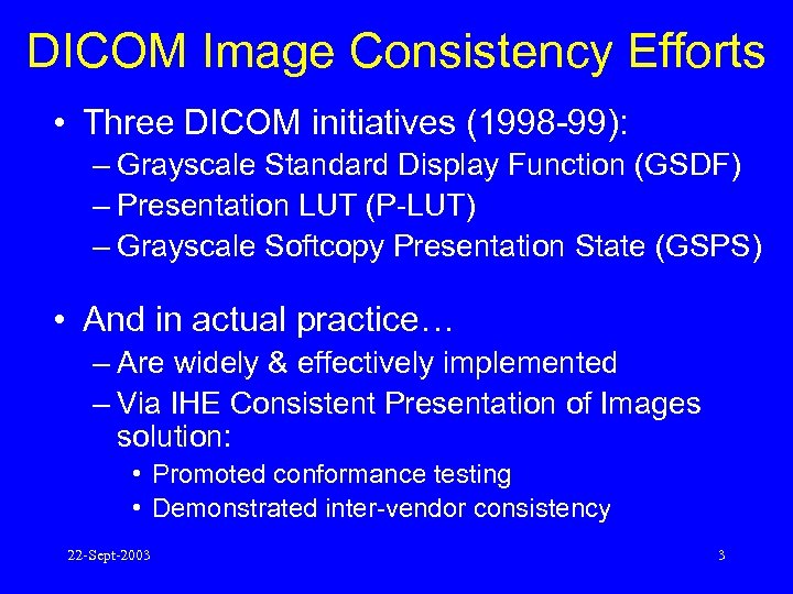 DICOM Image Consistency Efforts • Three DICOM initiatives (1998 -99): – Grayscale Standard Display