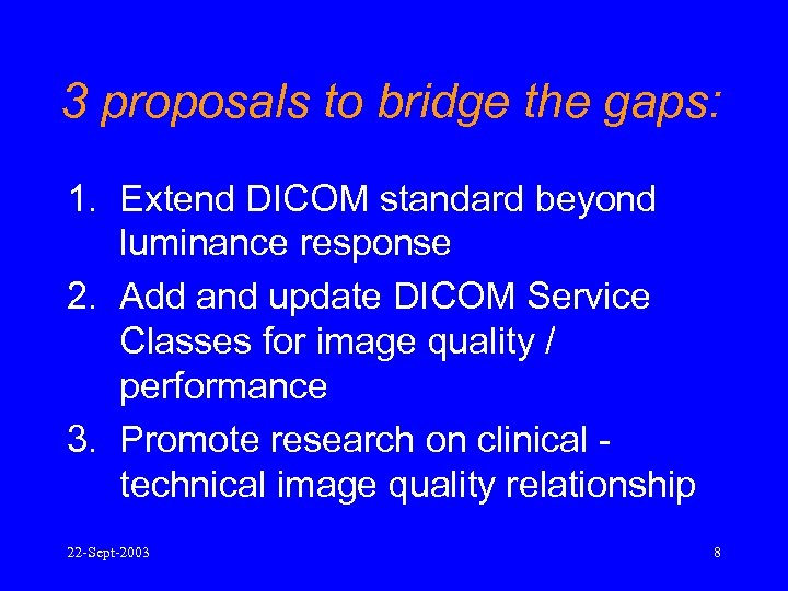 3 proposals to bridge the gaps: 1. Extend DICOM standard beyond luminance response 2.