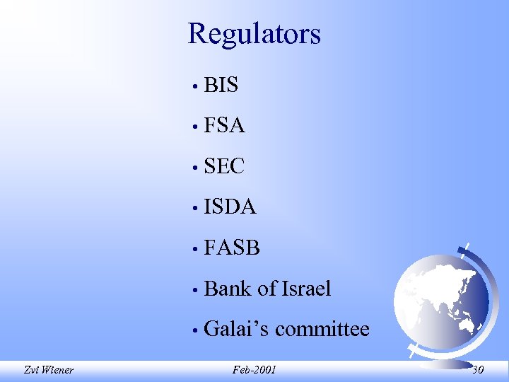 Regulators • • FSA • SEC • ISDA • FASB • Bank of Israel