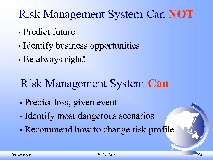 Risk Management System Can NOT Predict future • Identify business opportunities • Be always