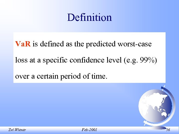 Definition Va. R is defined as the predicted worst-case loss at a specific confidence