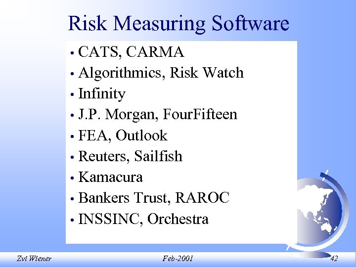 Risk Measuring Software CATS, CARMA • Algorithmics, Risk Watch • Infinity • J. P.