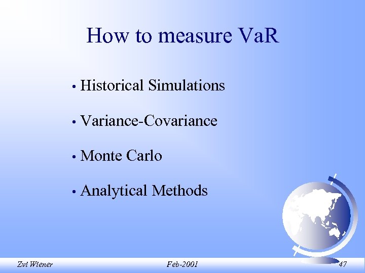 How to measure Va. R • • Variance-Covariance • Monte Carlo • Zvi Wiener