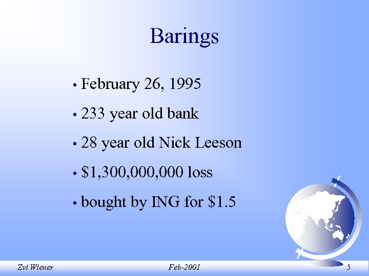 Barings • • 233 year old bank • 28 year old Nick Leeson •