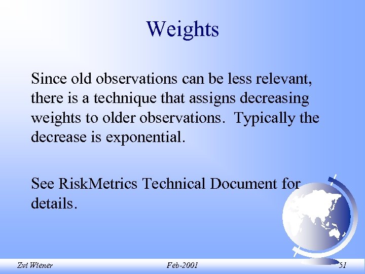 Weights Since old observations can be less relevant, there is a technique that assigns