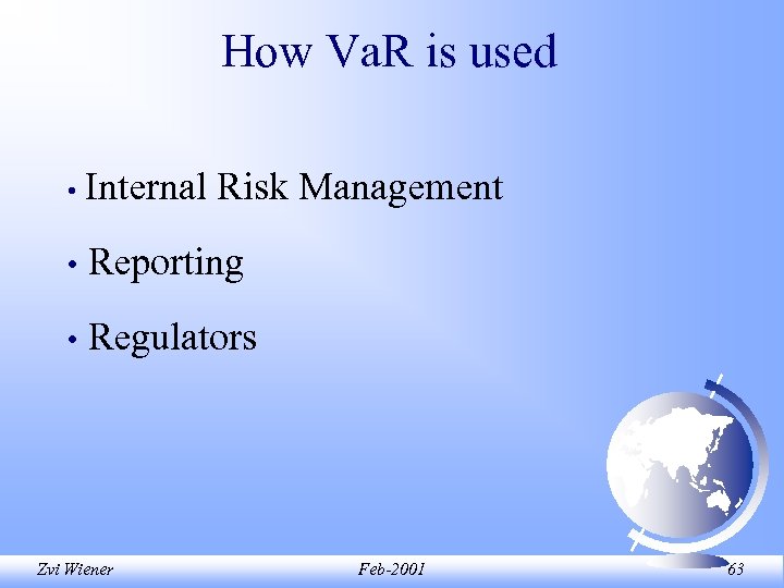 How Va. R is used • Internal Risk Management • Reporting • Regulators Zvi