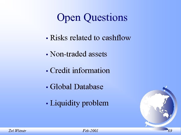 Open Questions • • Non-traded assets • Credit information • Global Database • Zvi