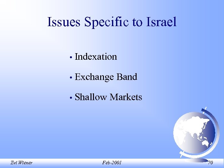 Issues Specific to Israel • • Exchange Band • Zvi Wiener Indexation Shallow Markets