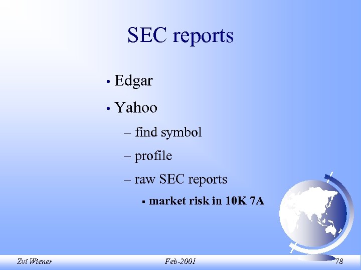 SEC reports • Edgar • Yahoo – find symbol – profile – raw SEC