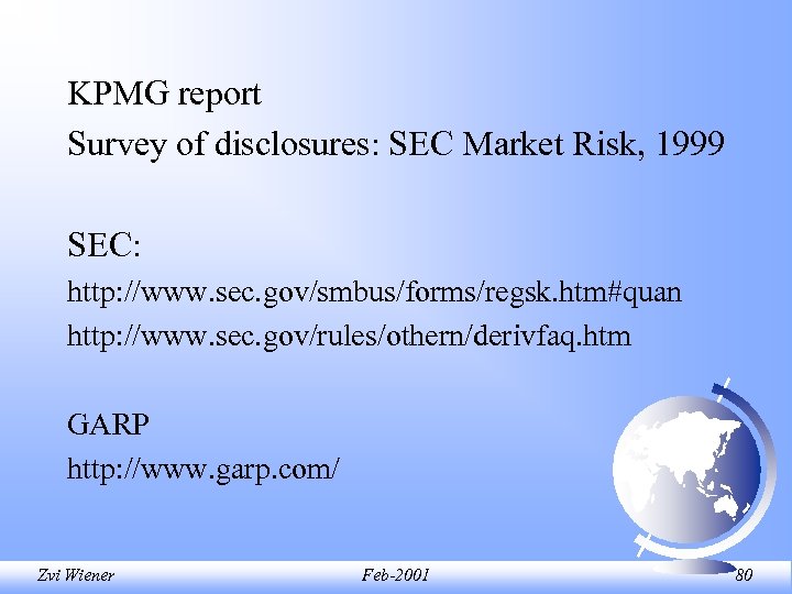 KPMG report Survey of disclosures: SEC Market Risk, 1999 SEC: http: //www. sec. gov/smbus/forms/regsk.