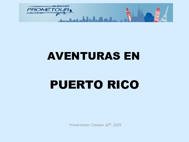 AVENTURAS EN PUERTO RICO Presentation October 26 th, 2009 