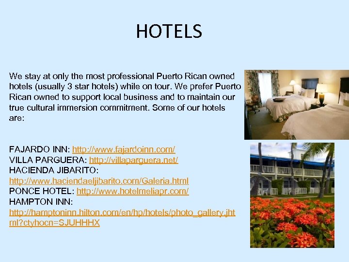 HOTELS We stay at only the most professional Puerto Rican owned hotels (usually 3