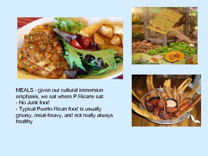 MEALS - given our cultural immersion emphasis, we eat where P. Ricans eat: -