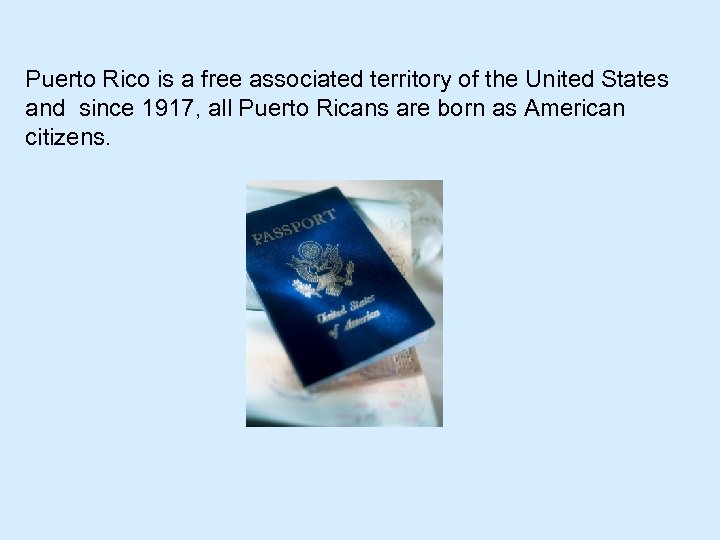 Puerto Rico is a free associated territory of the United States and since 1917,