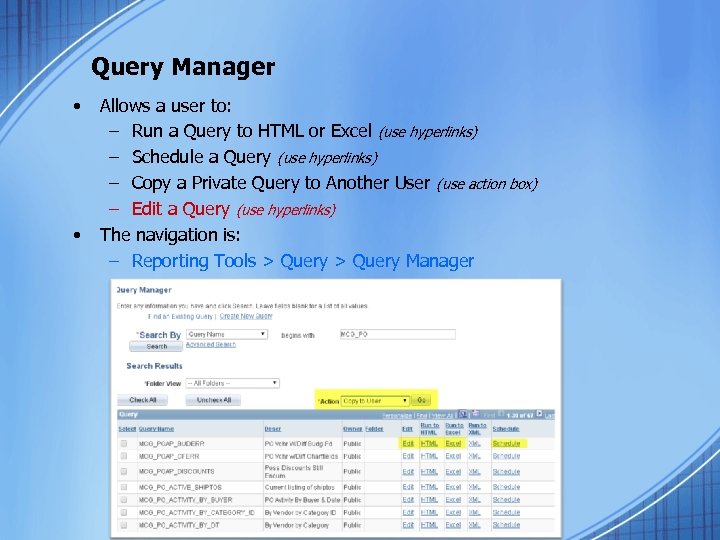 Query Manager • • Allows a user to: – Run a Query to HTML