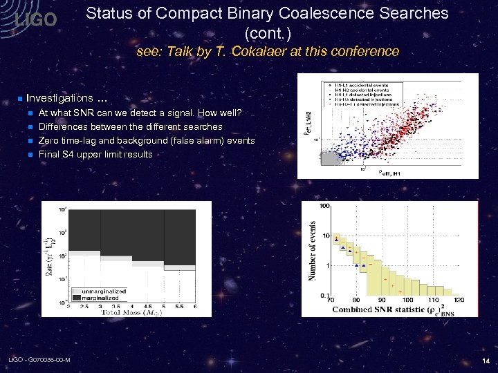 Status of Compact Binary Coalescence Searches (cont. ) see: Talk by T. Cokalaer at