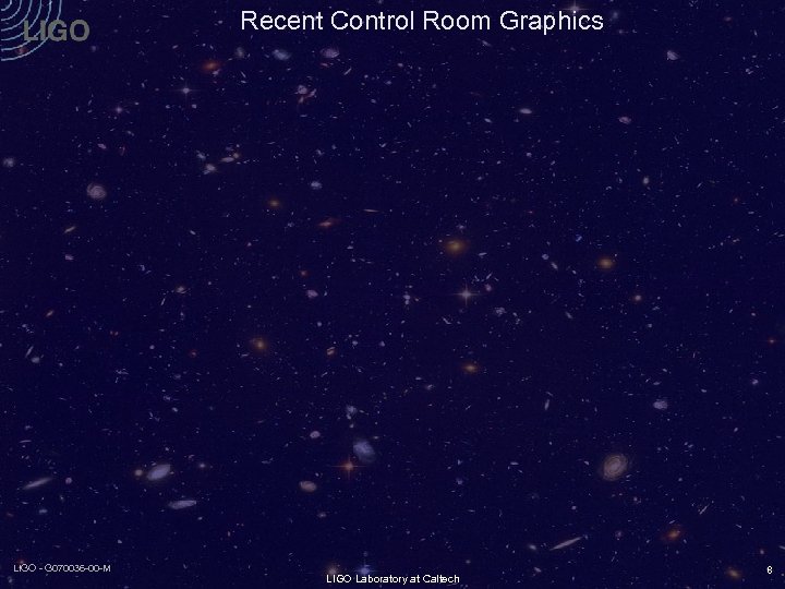 Recent Control Room Graphics LIGO - G 070036 -00 -M LIGO Laboratory at Caltech