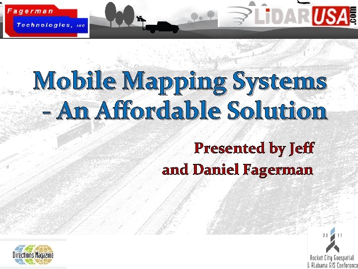 Mobile Mapping Systems - An Affordable Solution Presented by Jeff and Daniel Fagerman 