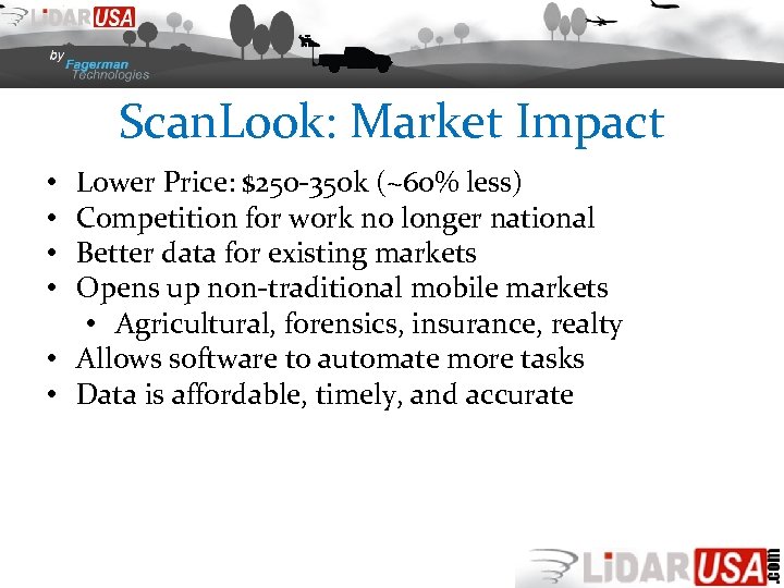 Scan. Look: Market Impact Lower Price: $250 -350 k (~60% less) Competition for work