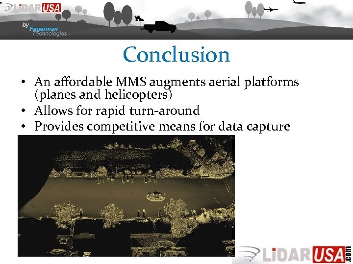 Conclusion • An affordable MMS augments aerial platforms (planes and helicopters) • Allows for