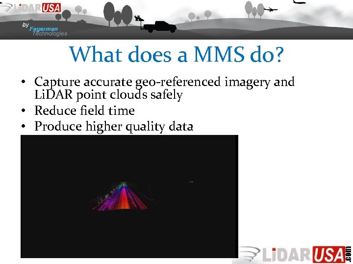 What does a MMS do? • Capture accurate geo-referenced imagery and Li. DAR point