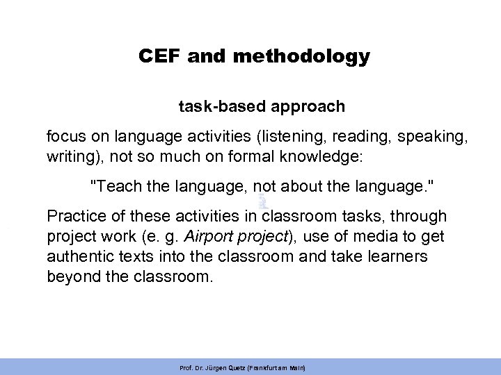 CEF and methodology task-based approach focus on language activities (listening, reading, speaking, writing), not