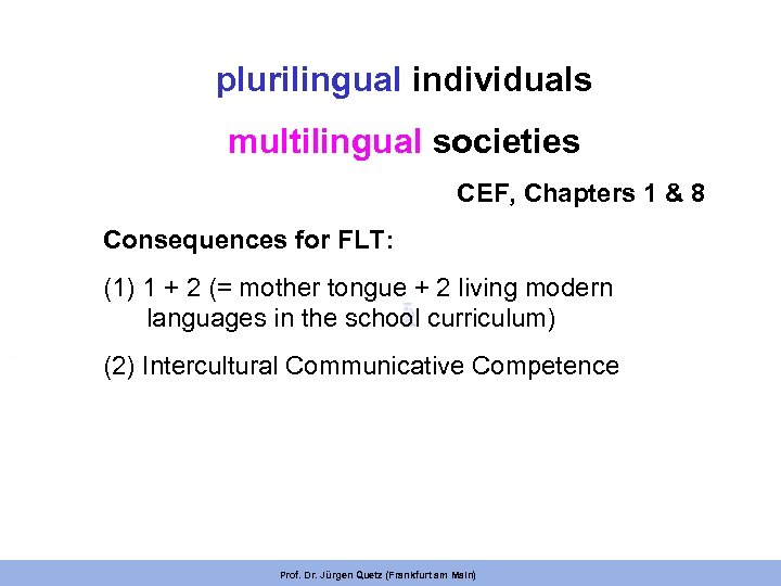 plurilingual individuals multilingual societies CEF, Chapters 1 & 8 Consequences for FLT: (1) 1