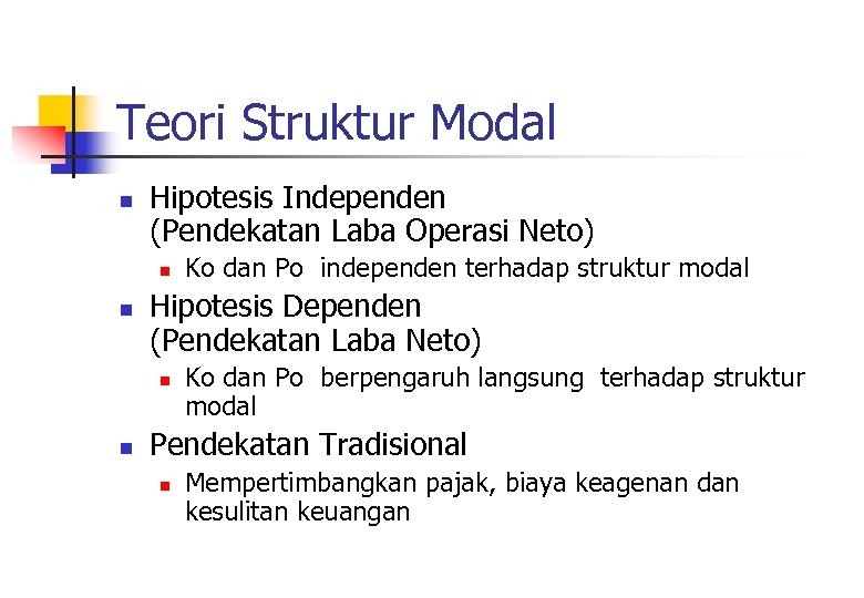 Teori Struktur Modal n Hipotesis Independen (Pendekatan Laba Operasi Neto) n n Hipotesis Dependen