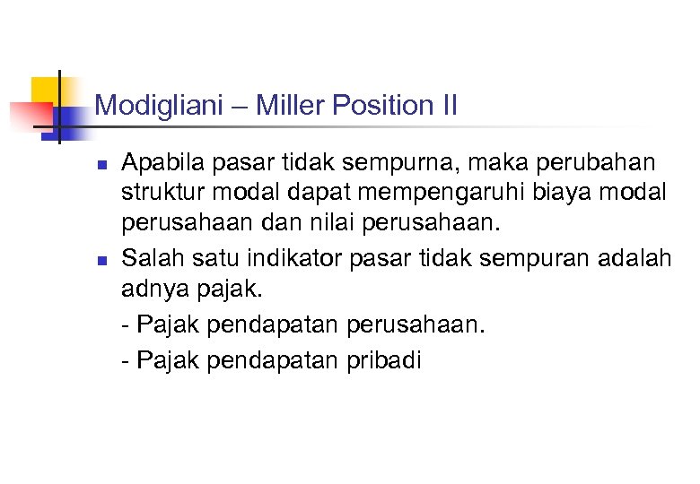 Modigliani – Miller Position II n n Apabila pasar tidak sempurna, maka perubahan struktur