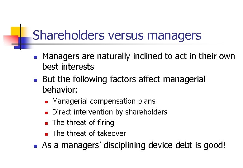 Shareholders versus managers n n Managers are naturally inclined to act in their own