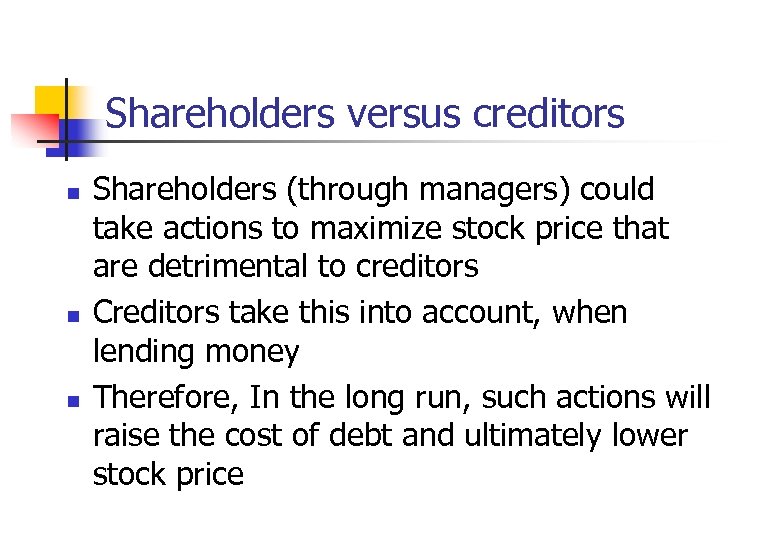 Shareholders versus creditors n n n Shareholders (through managers) could take actions to maximize