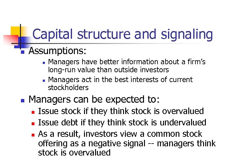 Capital structure and signaling n Assumptions: n n n Managers have better information about