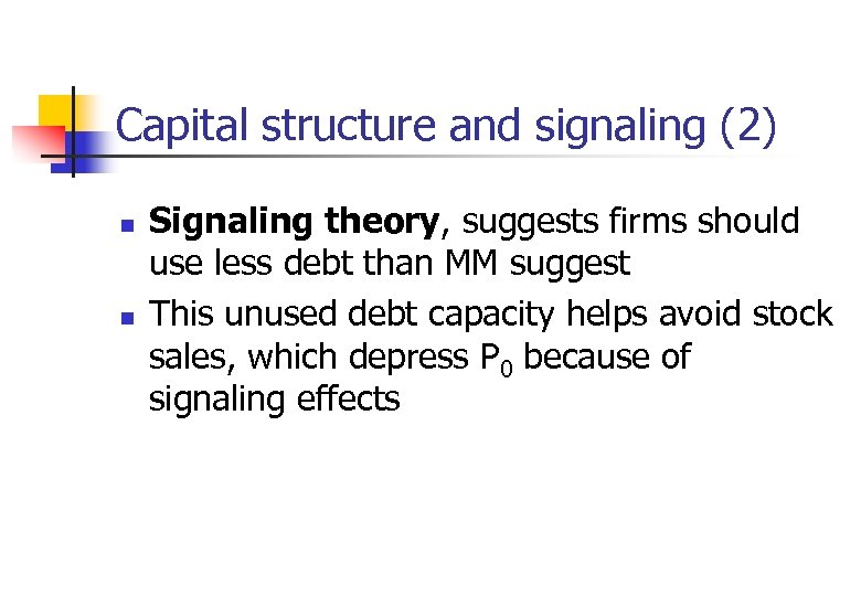 Capital structure and signaling (2) n n Signaling theory, suggests firms should use less