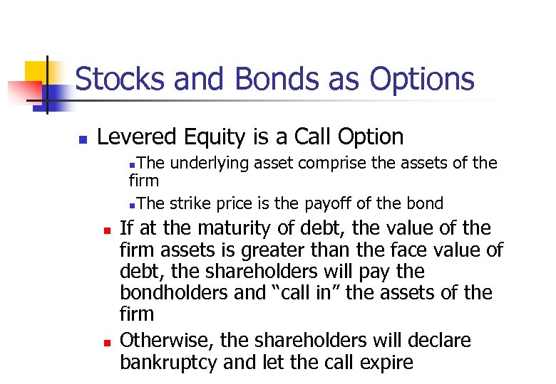 Stocks and Bonds as Options n Levered Equity is a Call Option The underlying