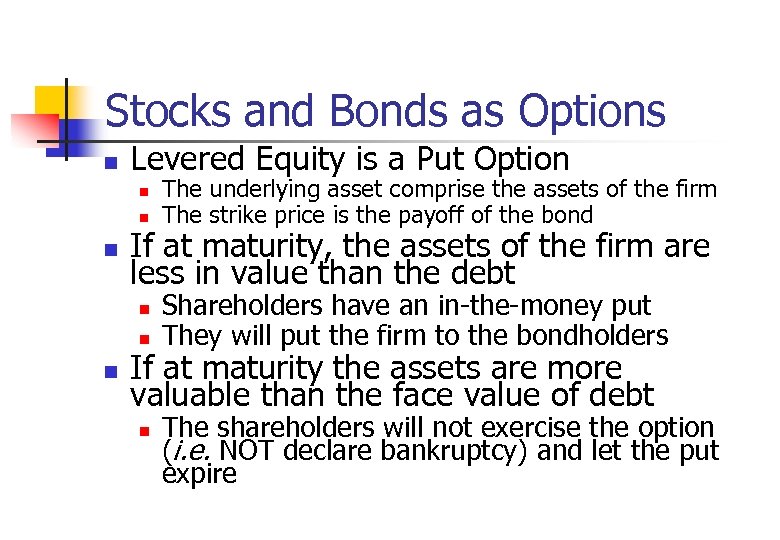 Stocks and Bonds as Options n Levered Equity is a Put Option n If