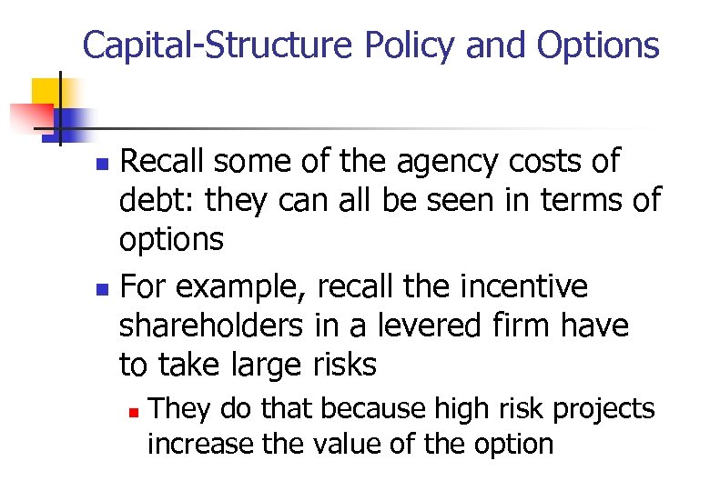 Capital-Structure Policy and Options Recall some of the agency costs of debt: they can