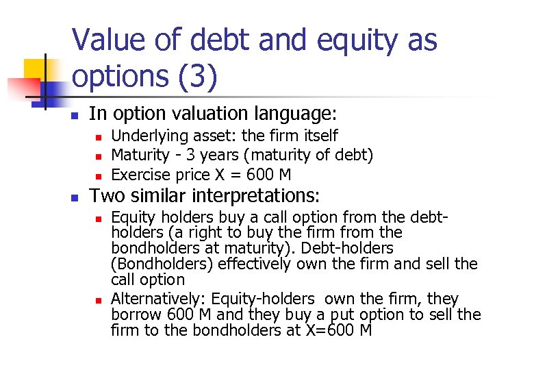 Value of debt and equity as options (3) n In option valuation language: n