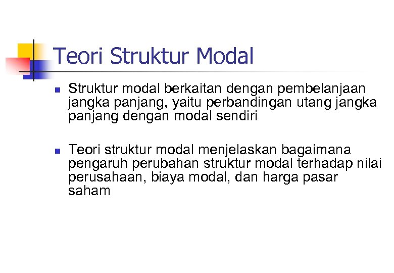 Teori Struktur Modal n n Struktur modal berkaitan dengan pembelanjaan jangka panjang, yaitu perbandingan
