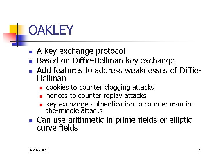OAKLEY n n n A key exchange protocol Based on Diffie-Hellman key exchange Add