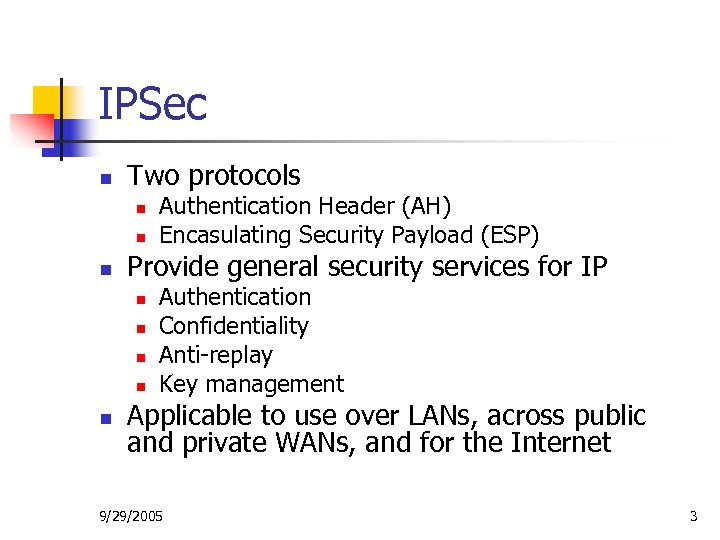 IPSec n Two protocols n n n Provide general security services for IP n