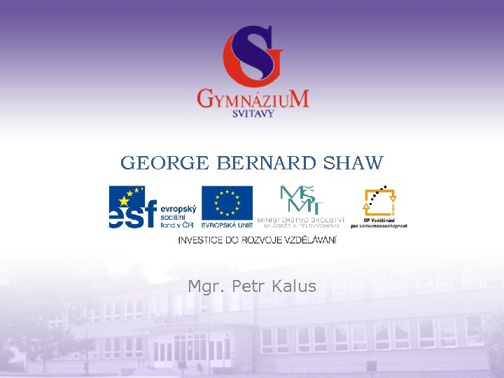 GEORGE BERNARD SHAW Mgr. Petr Kalus 