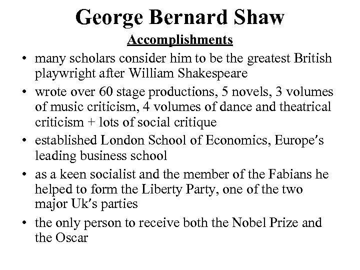 George Bernard Shaw • • • Accomplishments many scholars consider him to be the