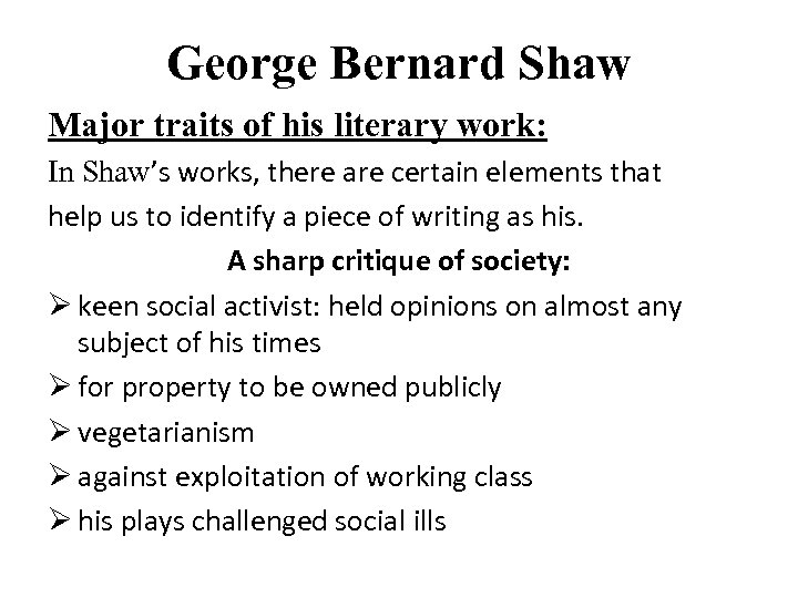 George Bernard Shaw Major traits of his literary work: In Shawʼs works, there are