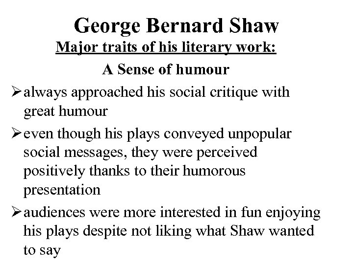 George Bernard Shaw Major traits of his literary work: A Sense of humour Ø