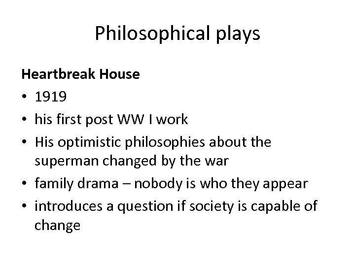 Philosophical plays Heartbreak House • 1919 • his first post WW I work •