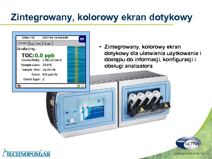 Zintegrowany, kolorowy ekran dotykowy • Zintegrowany, kolorowy ekran dotykowy dla ułatwienia użytkowania i dostępu