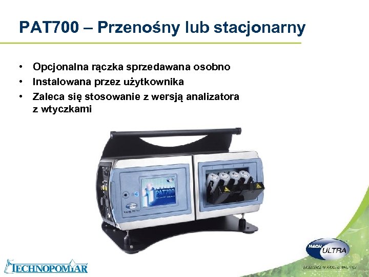 PAT 700 – Przenośny lub stacjonarny • Opcjonalna rączka sprzedawana osobno • Instalowana przez